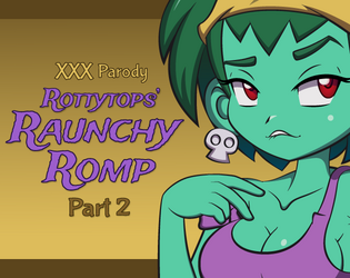 Rottytops’ Raunchy Romp XXX Parody – Part 2 Topic